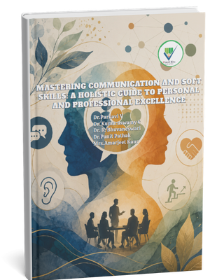 Mastering Communication and Soft Skills: A Holistic Guide to Personal and Professional Excellence